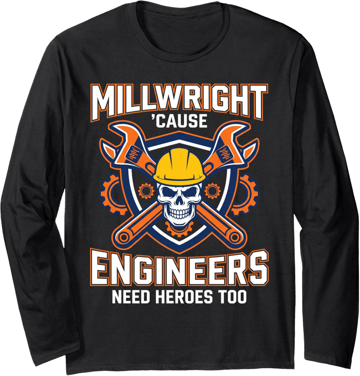 Engineers Need Heroes Industrial Worker Machinery Millwright Long Sleeve T-Shirt - Adult Unisex Black