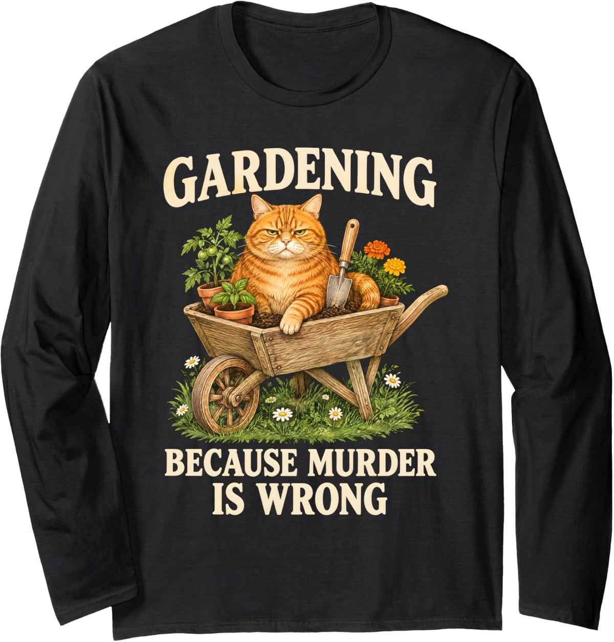Gardening Because Murder is Wrong Funny Cat Gardener Long Sleeve T-Shirt - Adult Unisex Black
