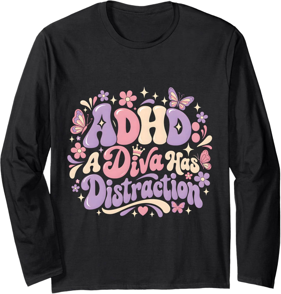 Funny ADHD Meaning A Diva Has Distractions Long Sleeve T-Shirt - Adult Unisex Black