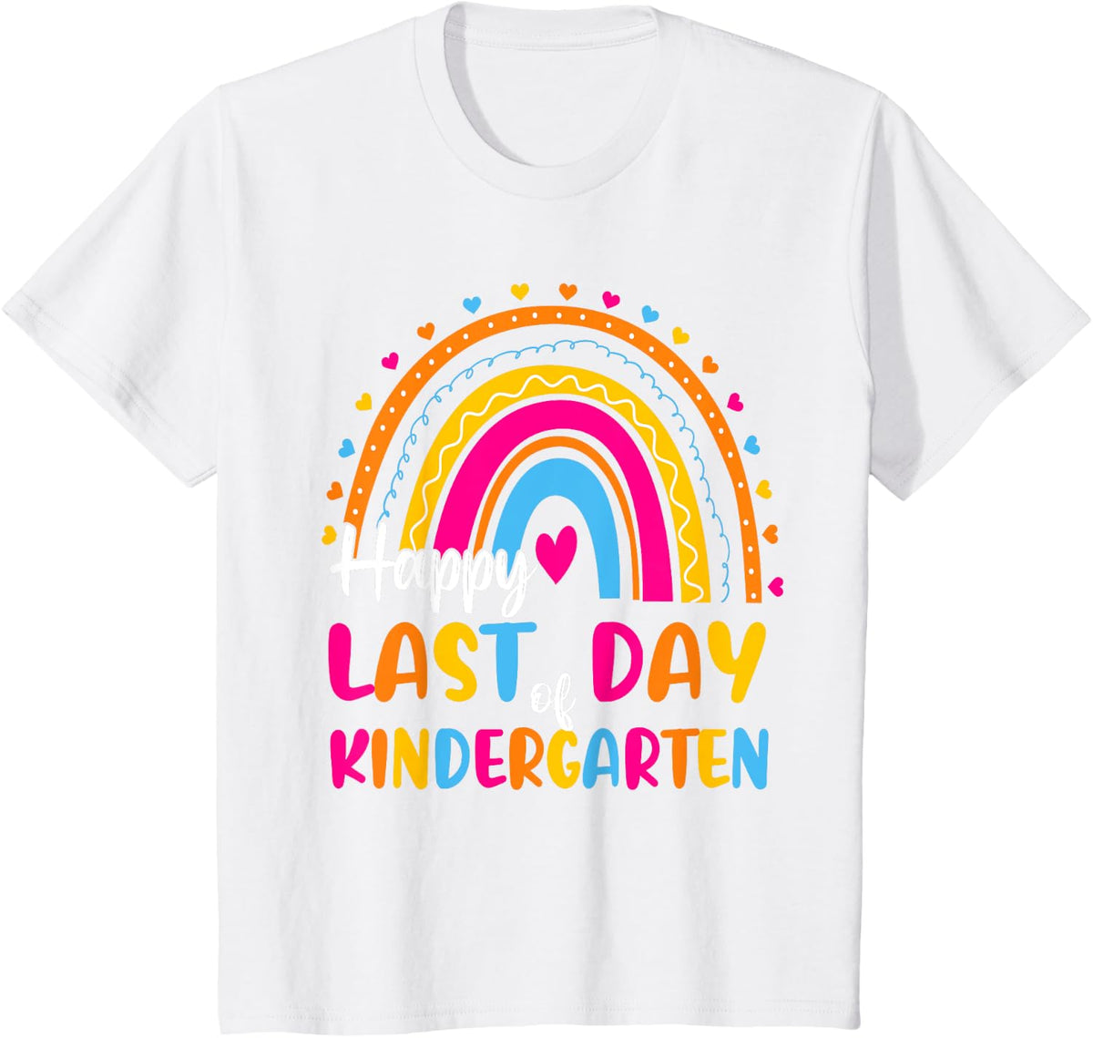 Rainbow Last Day Of Kindergarten Teacher Student Graduation Men Women Girls Kids T-Shirt - White