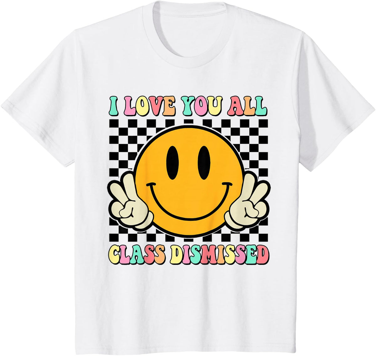 I Love You All Class Dismissed Last Day Of School Teacher T-Shirt Tee For Women Men Kids - White