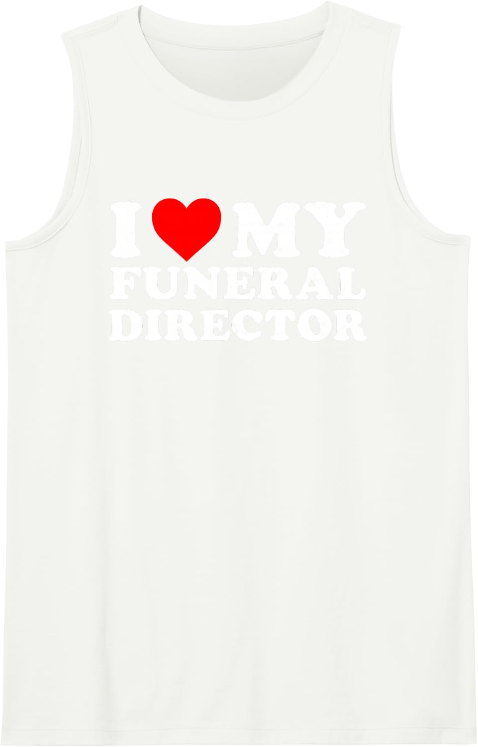I Love, My Funeral Director, Morticians, Appreciative Tank Top - White