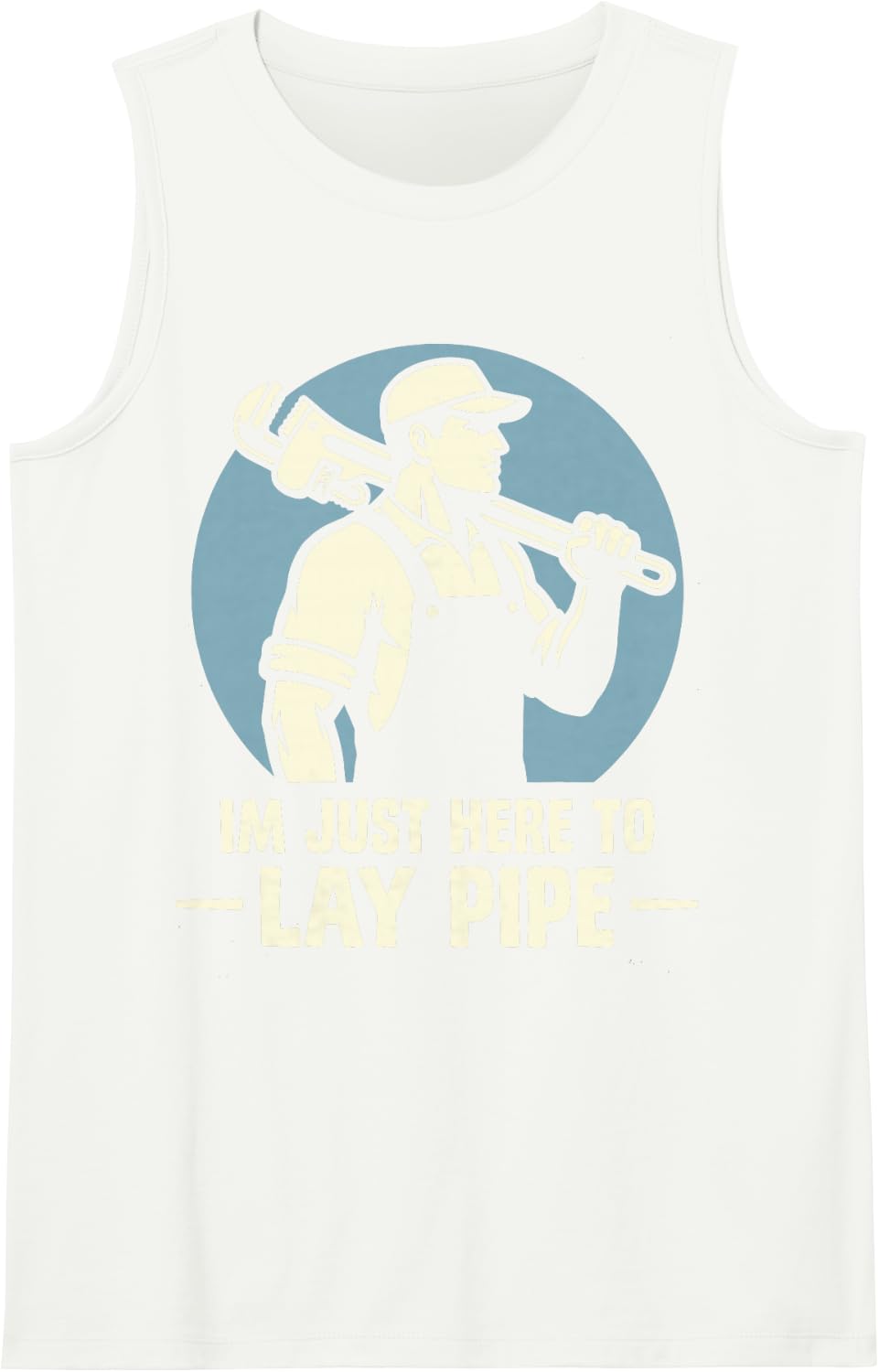 I’m Just Here to Lay Pipe Funny Plumber Plumbing Pipefitter Sleeveless Tank Top - White