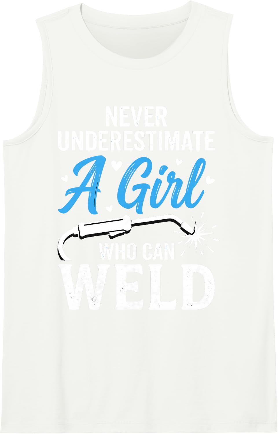 Never Underestimate A Girl Who Can Weld Female Welder Tee Sleeveless Tank Top - White