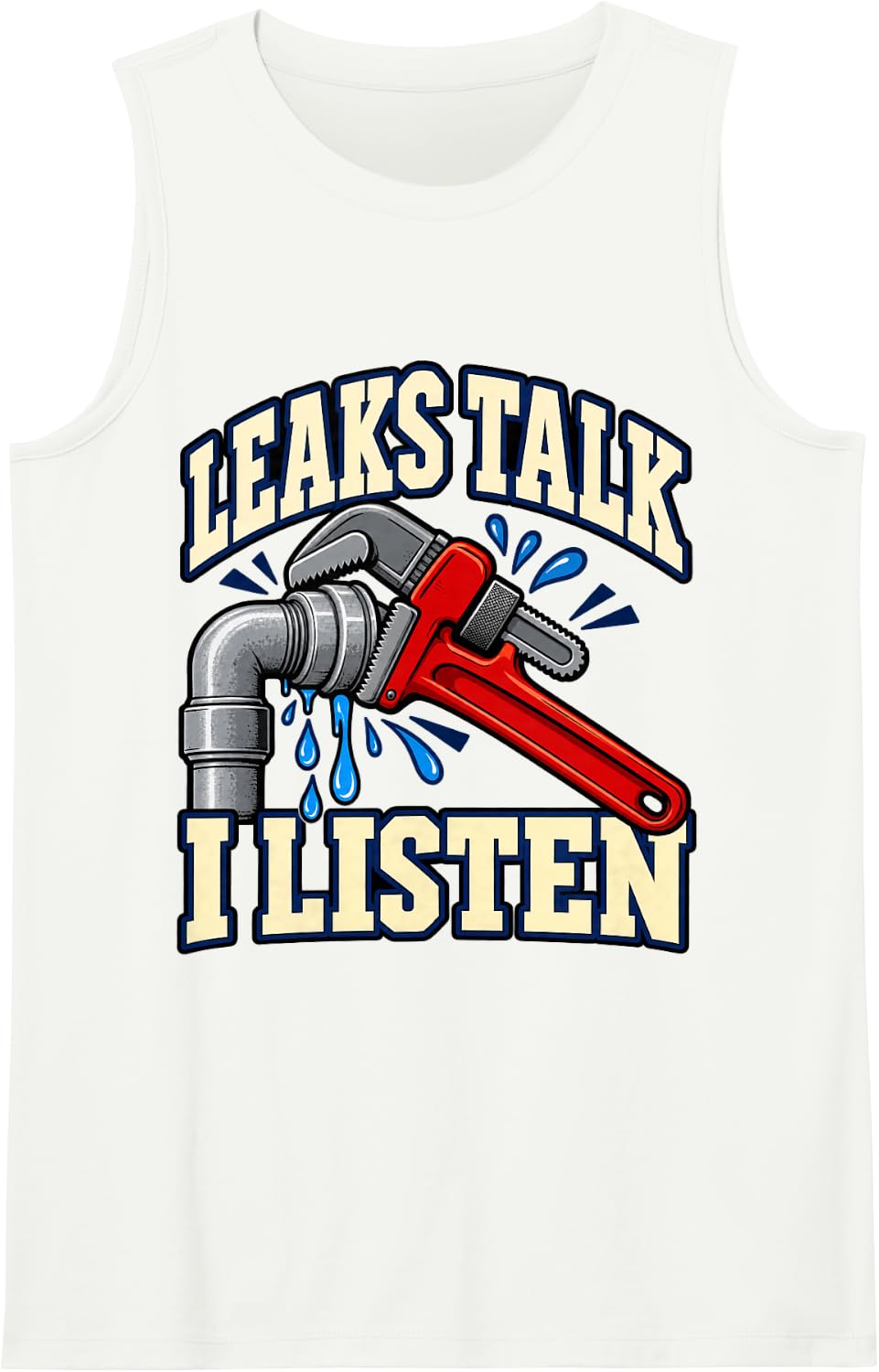 Plumber Leaks Talk I Listen Wrench Plumbing Fans Pipes Sleeveless Tank Top - White