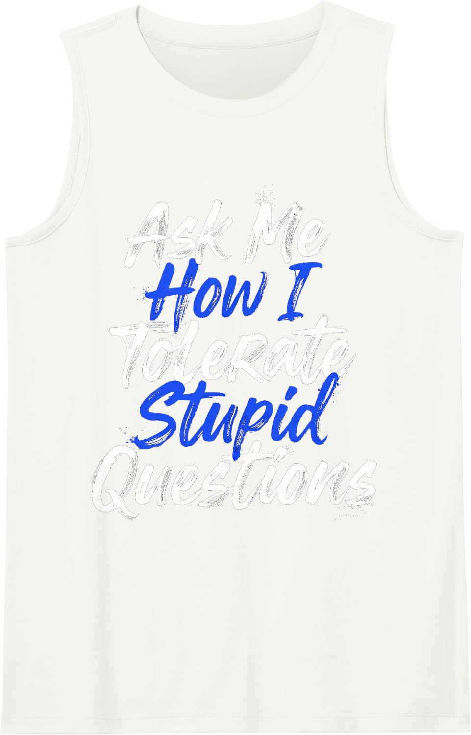Ask Me How I Tolerate Stupid Questions Sarcasm - Sleeveless Tank Top - White