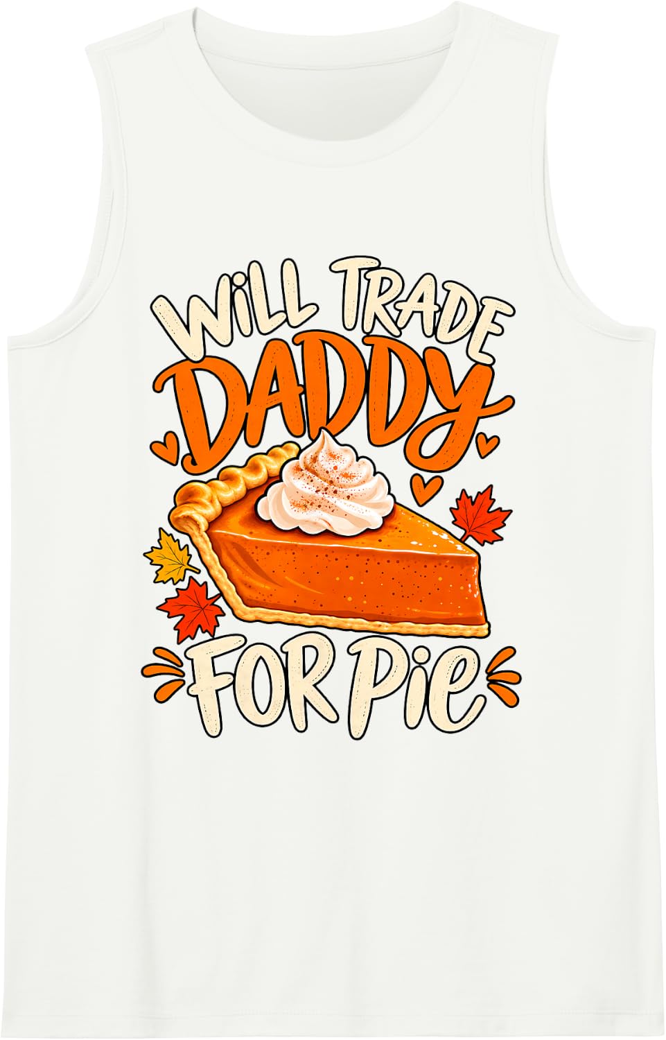 Will Trade Daddy for Pie Pumpkin Family Humor Thanksgiving Sleeveless Tank Top - White