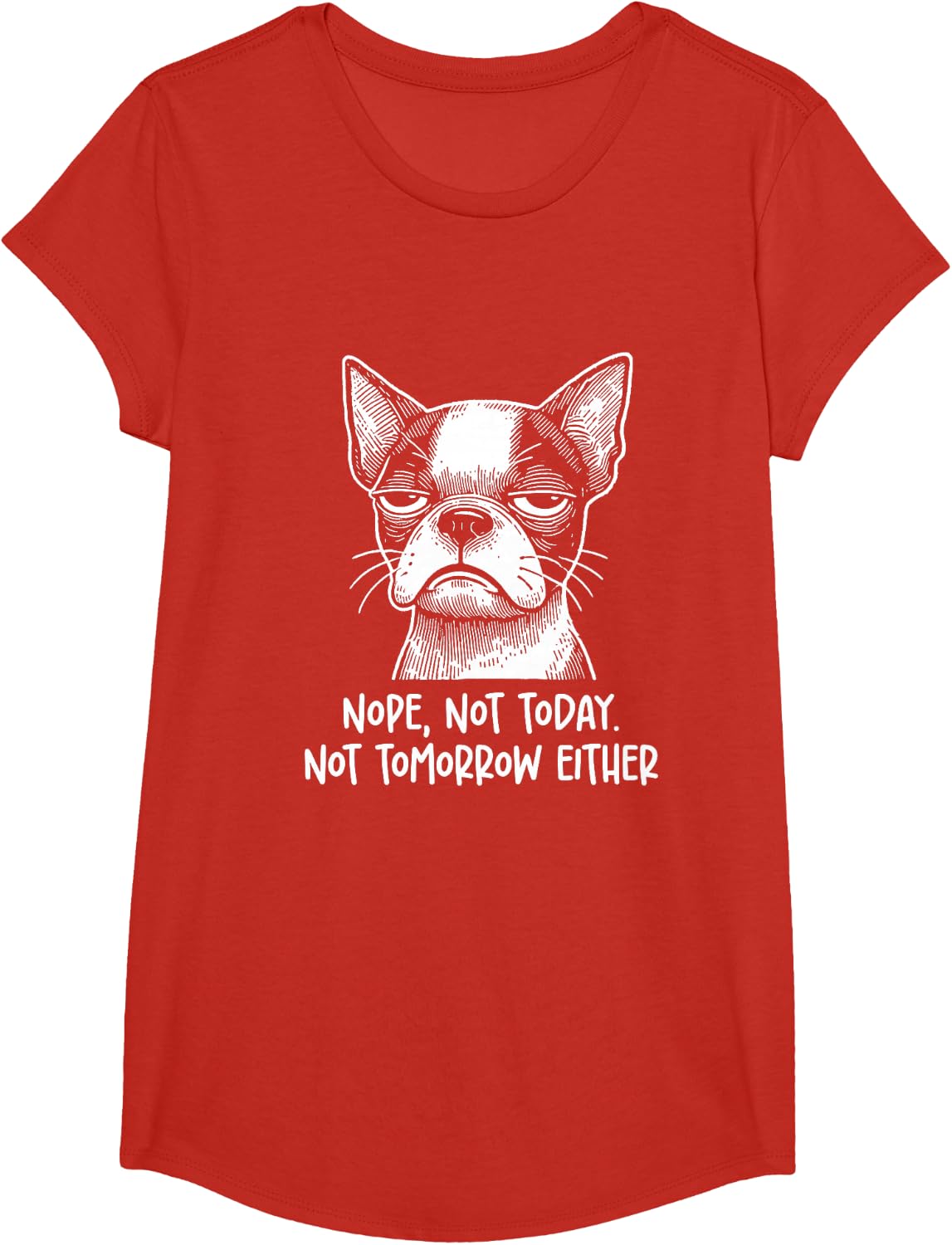Boston Terrier Nope not today not tomorrow either Sarcastic T-Shirt - Girls Red