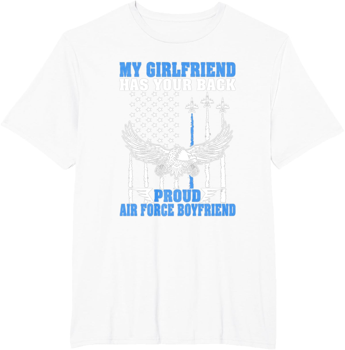 My Girlfriend Has Your Back Proud Air Force Boyfriend Gift T-Shirt - White