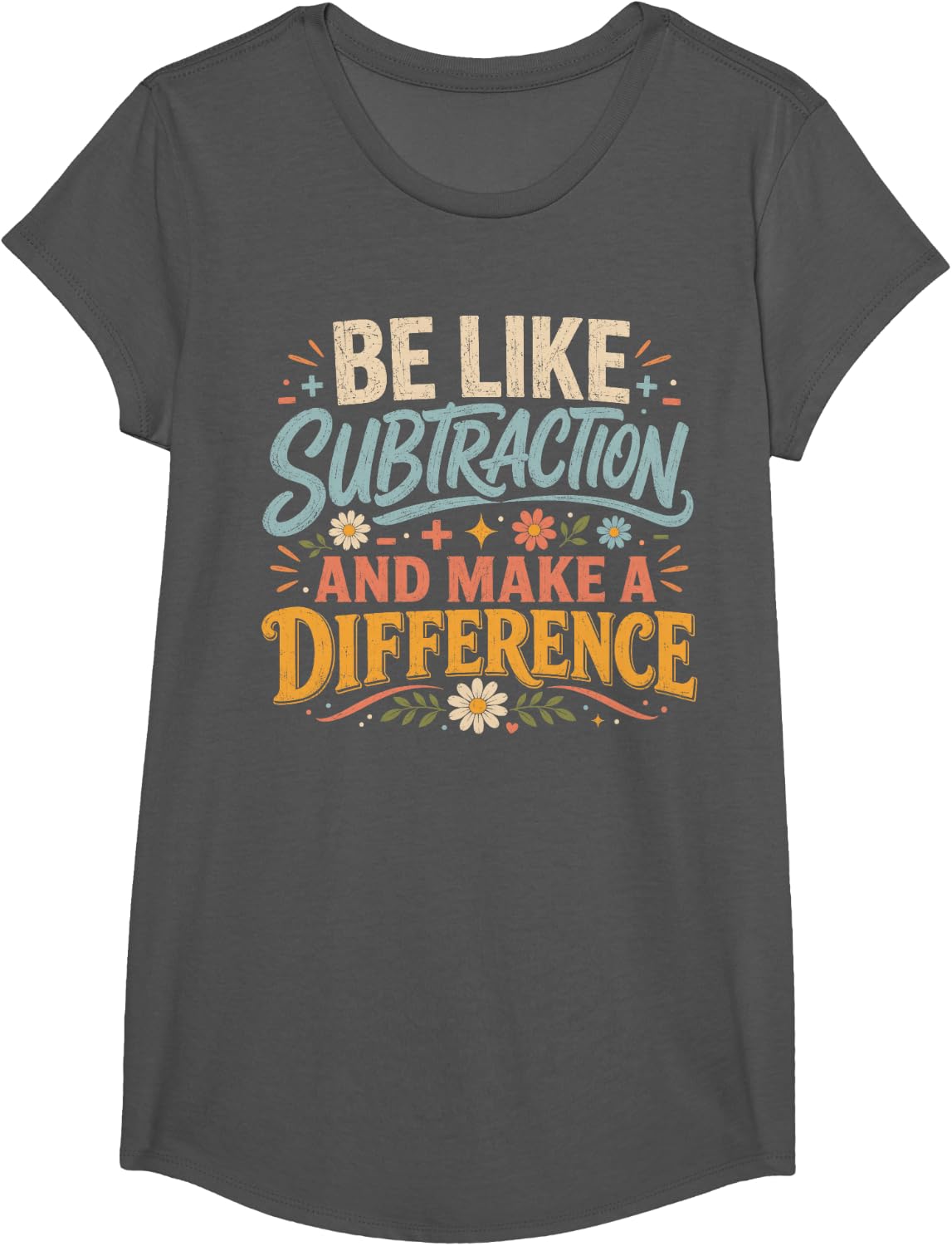 Funny Math Teacher Shirt Be Like Subtraction and Make a Difference Tee T-Shirt - Girls Asphalt Grey