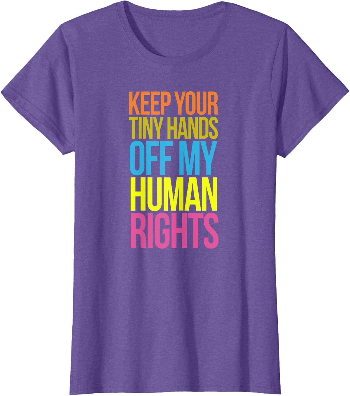 Tiny Hands Off My Human Rights TShirt Equality Clothing TS T-Shirt - Purple Heather