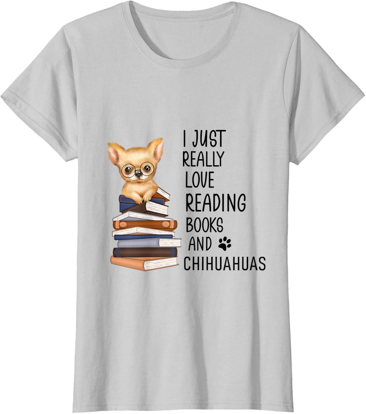 Cute Chihuahua I Just Really Love Reading Books Chihuahuas T-Shirt - Silver Grey
