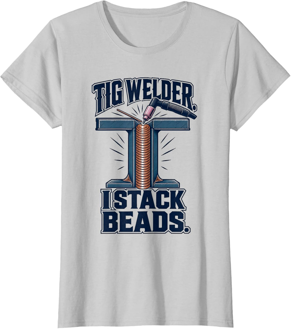 Welding Big Welder I Stack Beads Fabrication T-Shirt - Silver Grey