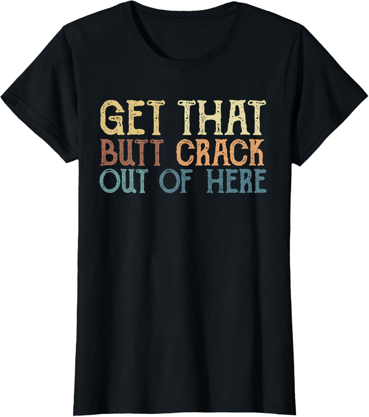 Get That Butt Crack Out Here Funny Plumber T-Shirt - Black