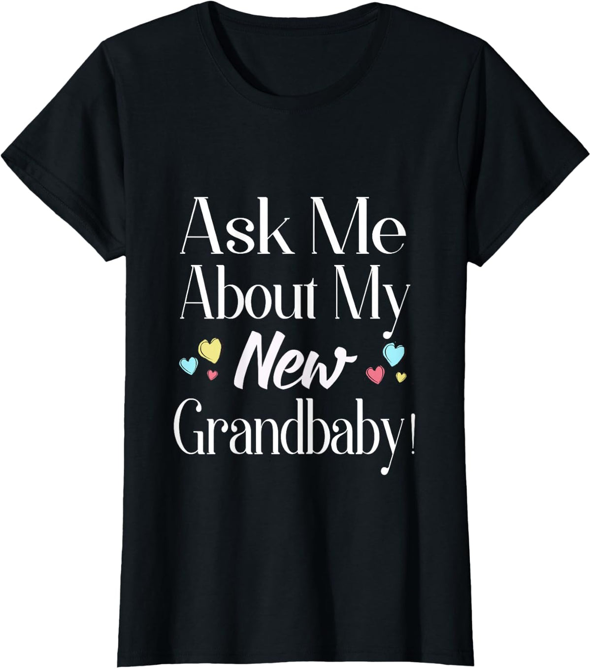 Ask Me About My New Grandbaby Tee Shirt for New Grandma Grandparent Tees and T Shirts - Black