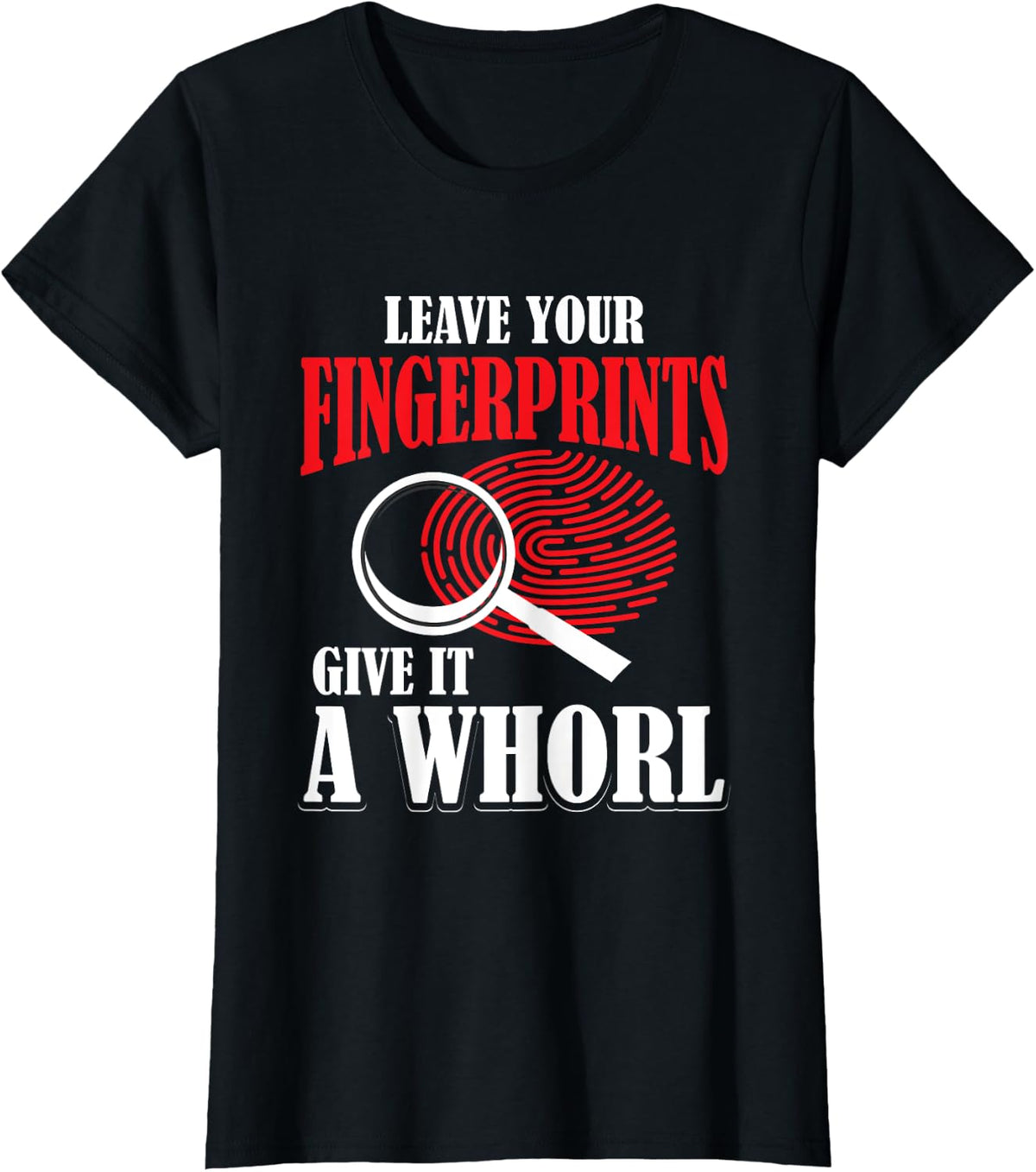 Leave Your Fingerprints Give It A Whorl Forensic Science T-Shirt - Black