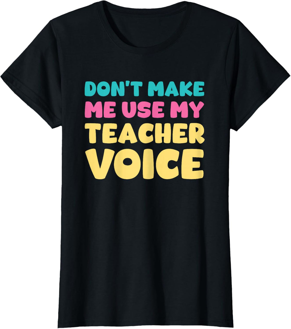 Don't Make Me Use My Teacher Voice Teaching Survival T-Shirt - Black