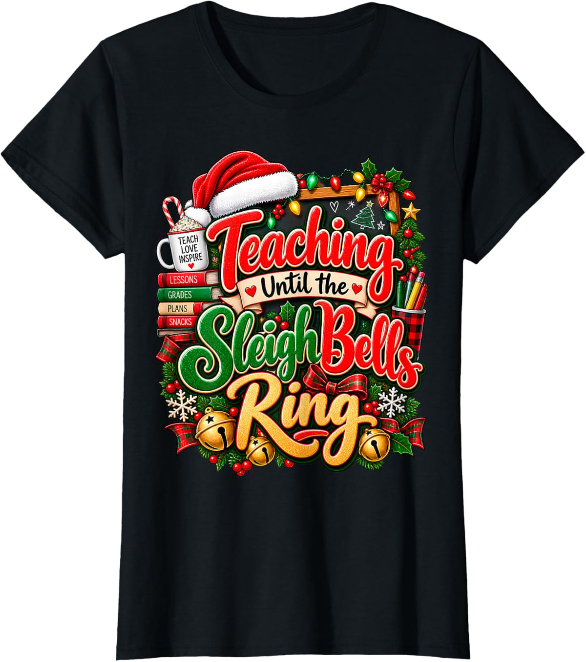 Teaching Until The Sleigh Bells Ring Teacher Christmas T-Shirt - Black