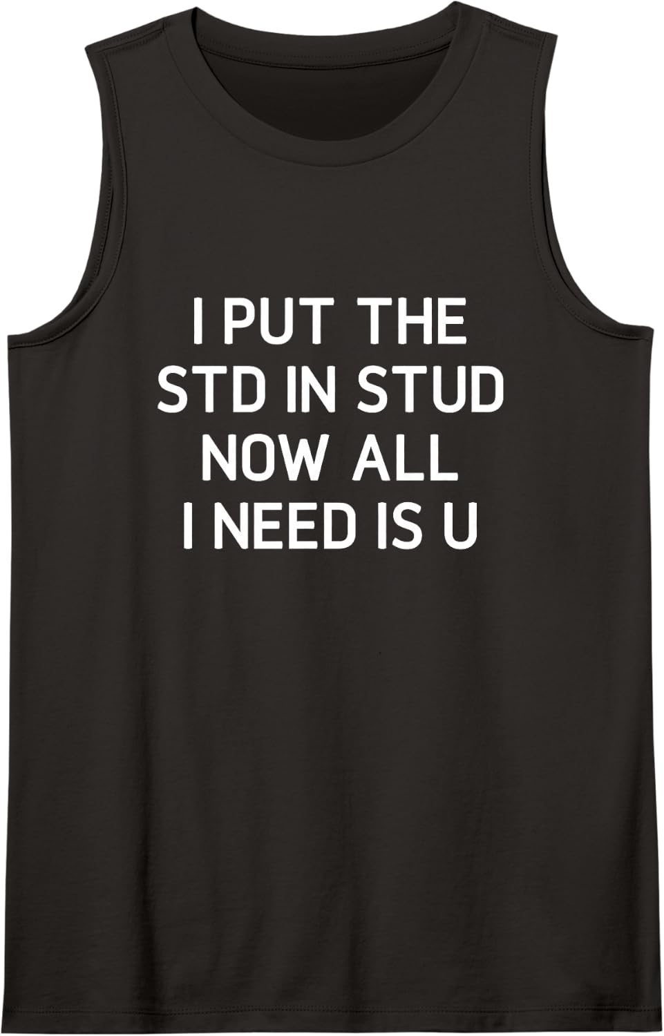 I Put The STD in Stud Now All I Need is U, Funny, Jokes Sleeveless Tank Top - Black