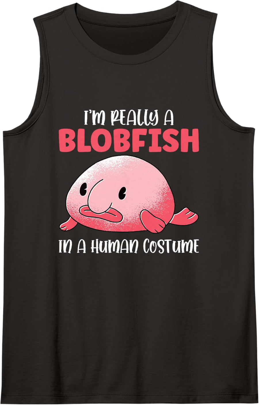 I'm Really A Blobfish in A Human Costume Sea Fish Sleeveless Tank Top - Black