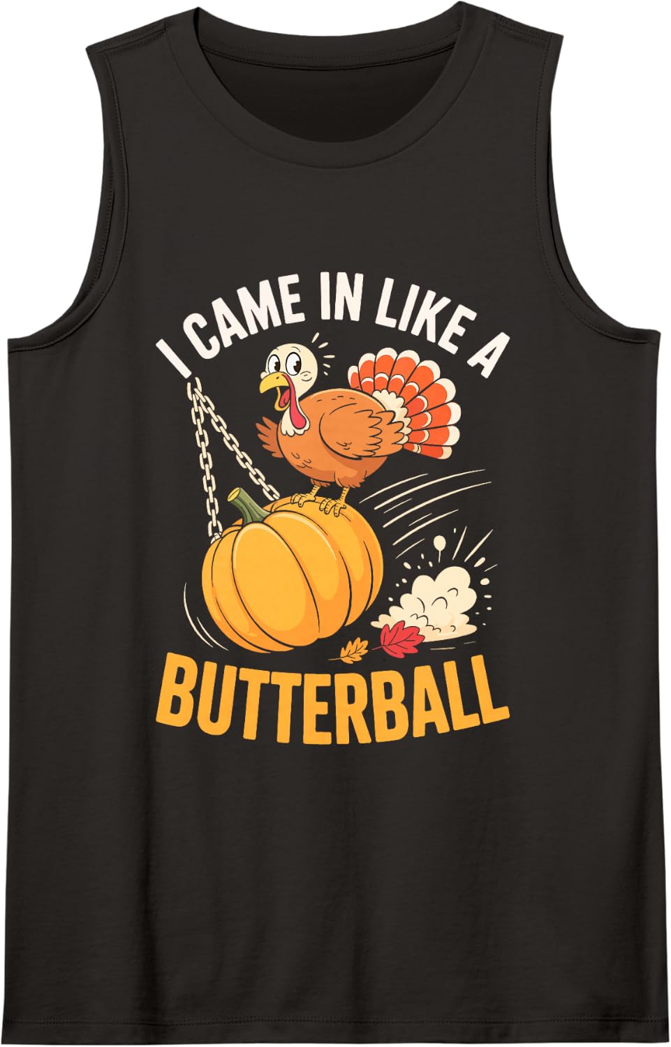 I Came in Like A Butterball Shirt Men Women Kid Thanksgiving Sleeveless Tank Top - Black