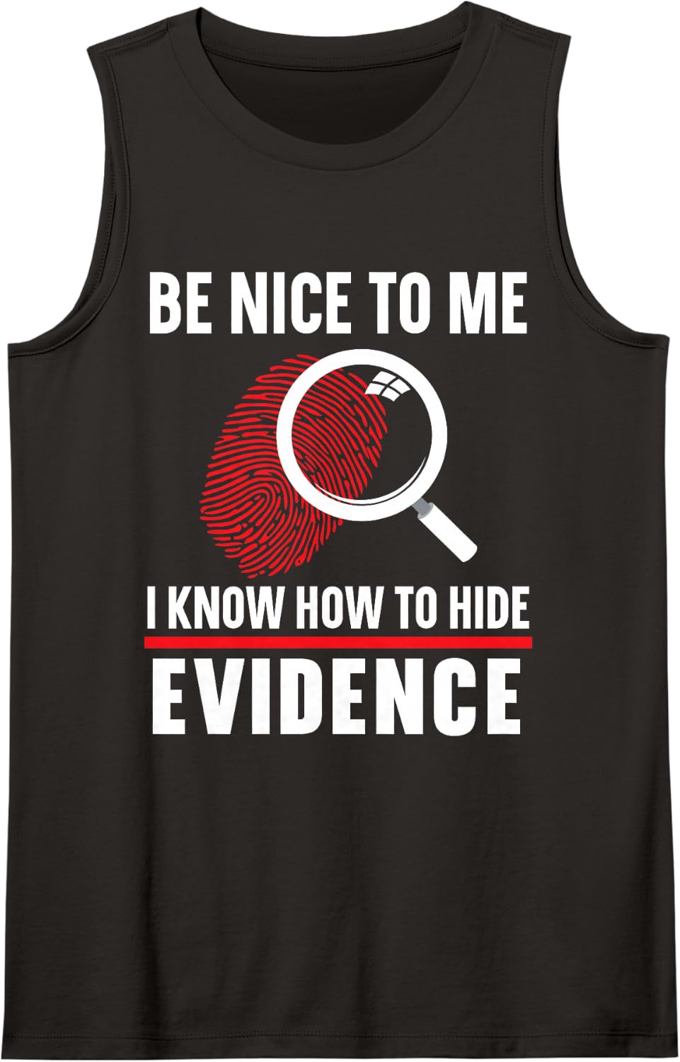 Be Nice to Me I Know How to Hide Evidence Forensic Scientist Sleeveless Tank Top - Black
