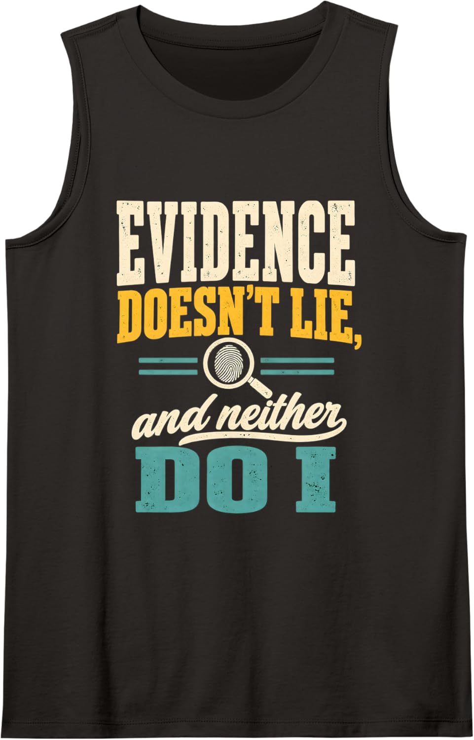 Forensic Science Evidence Doesn't Lie and Neither Do I Sleeveless Tank Top - Black