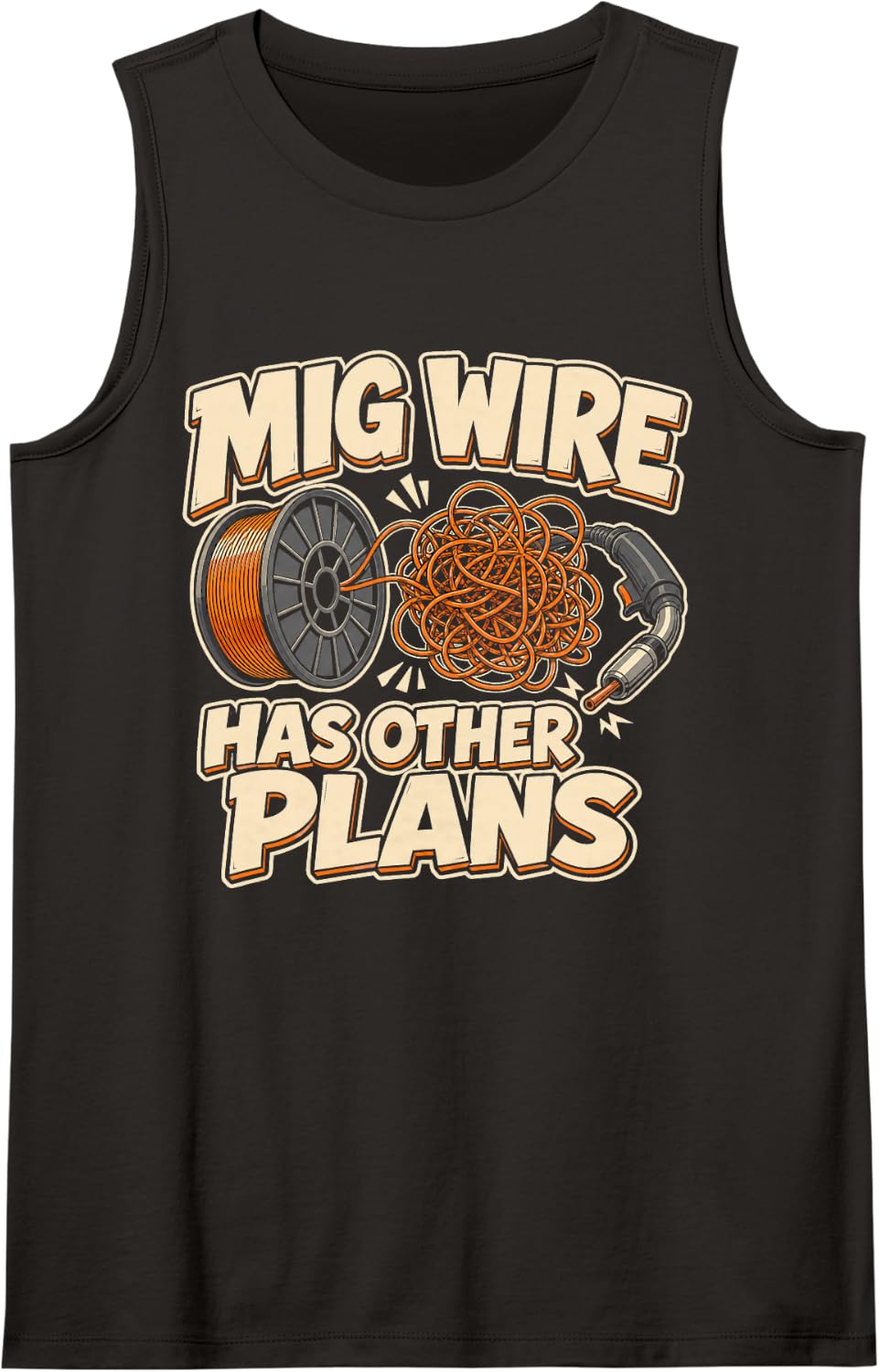 Welding Mig Wire Has Other Plans Welder Humor Sleeveless Tank Top - Black