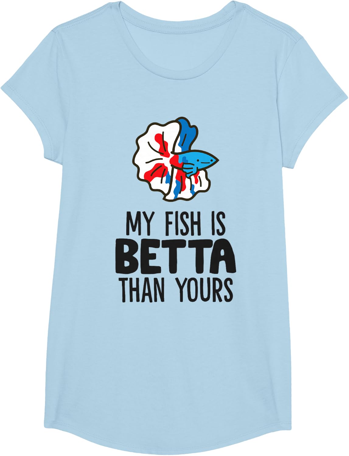 My Fish is Betta Than Yours Siamese Fighting Fish Betta Fish T-Shirt - Girls Baby Blue