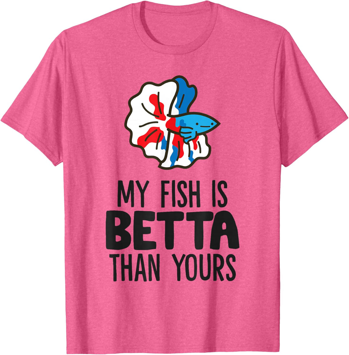 My Fish is Betta Than Yours Siamese Fighting Fish Betta Fish T-Shirt - Pink Heather