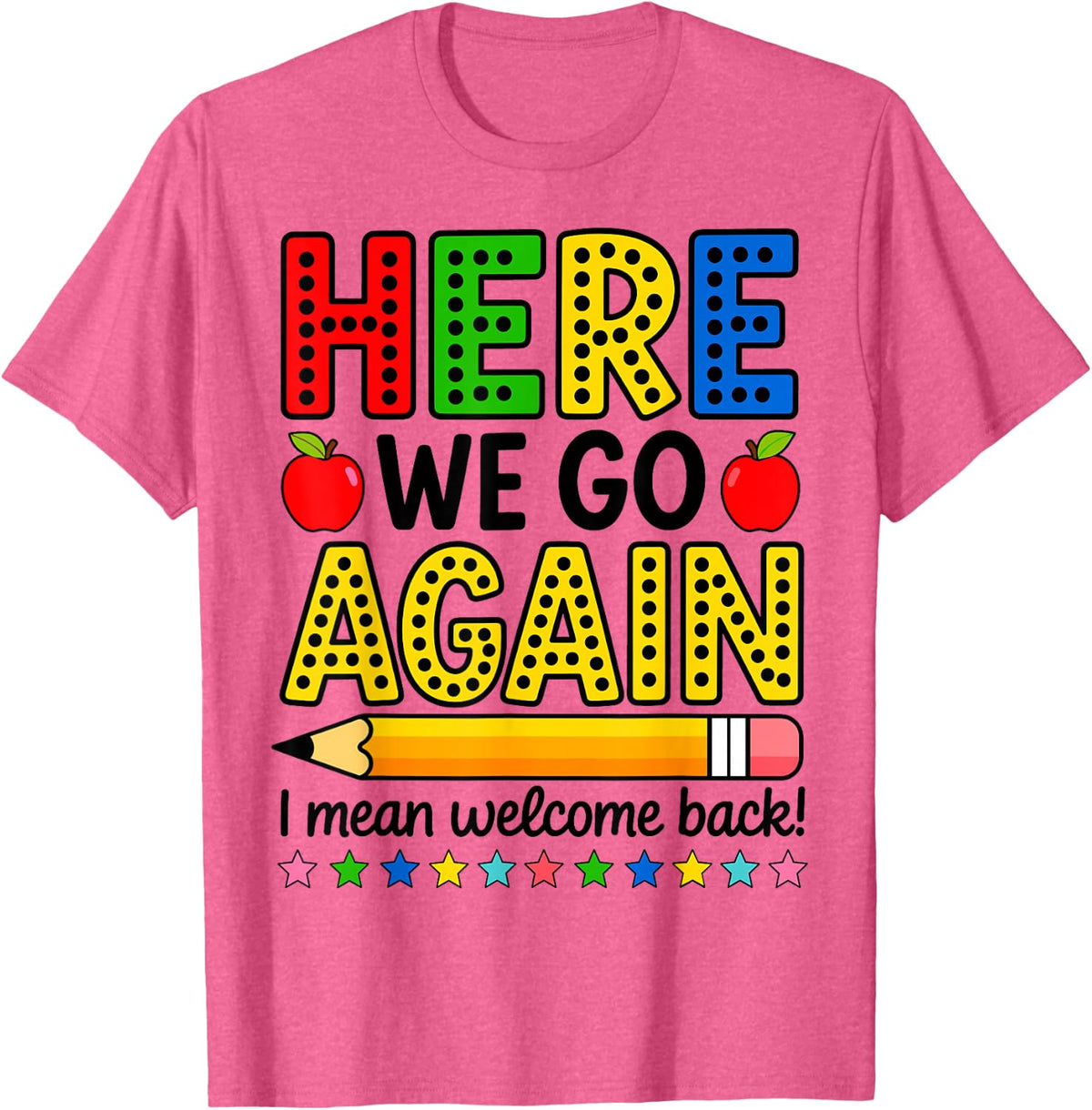 Funny Here We Go Again Welcome Back School 1st Grade Teacher T-Shirt - Pink Heather