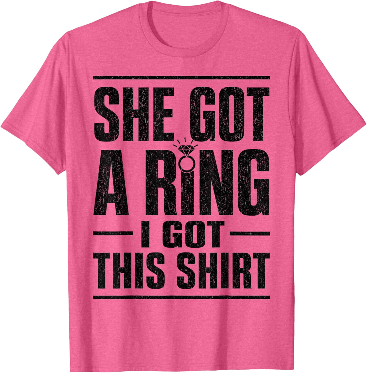 Engagement Humor She Got A Ring I Got This Shirt Friend T-Shirt - Pink Heather