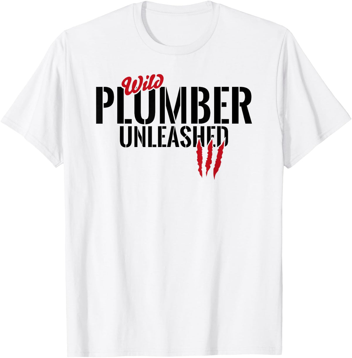 Funny Plumbing Pipe Fitter Gift - Wild Plumber Unleashed T-Shirt - White