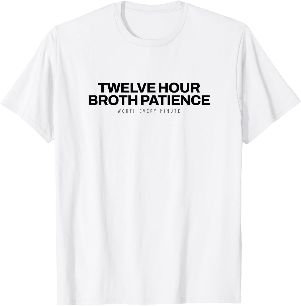 Ramen - Twelve Hour Broth Patience - Noodle Lover T-Shirt - White