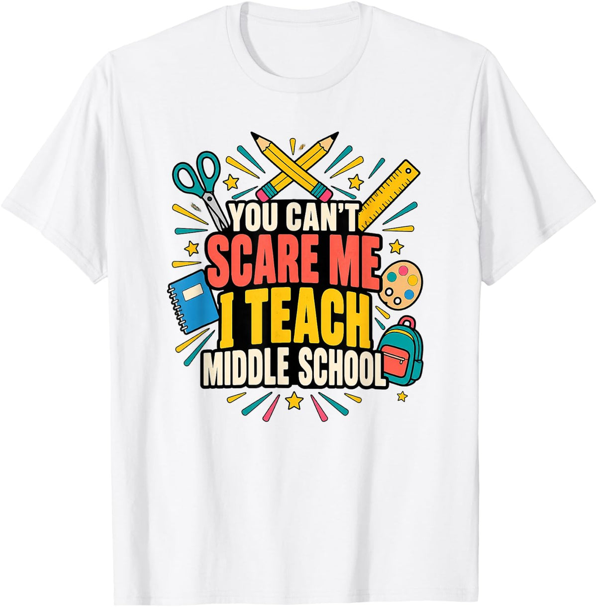 You Can't Scare Me I Teach Middle School Funny T-Shirt - White