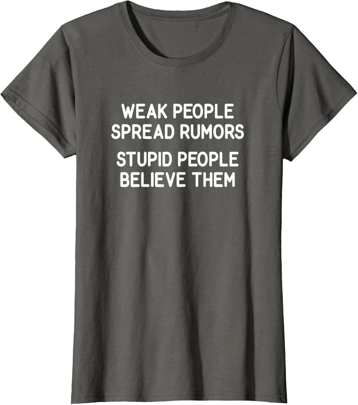 Weak People Spread Rumors, Funny, Jokes, Sarcastic T-Shirt - Asphalt Grey