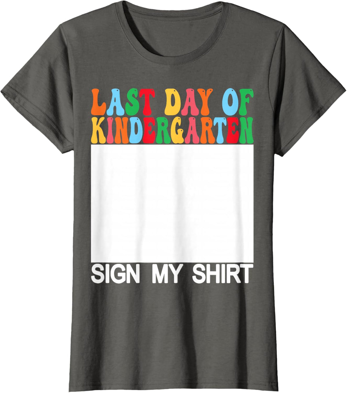 Last Day of Kindergarten Sign My Shirt Tee Back to School T-Shirt for Kids Students Teachers - Asphalt Grey