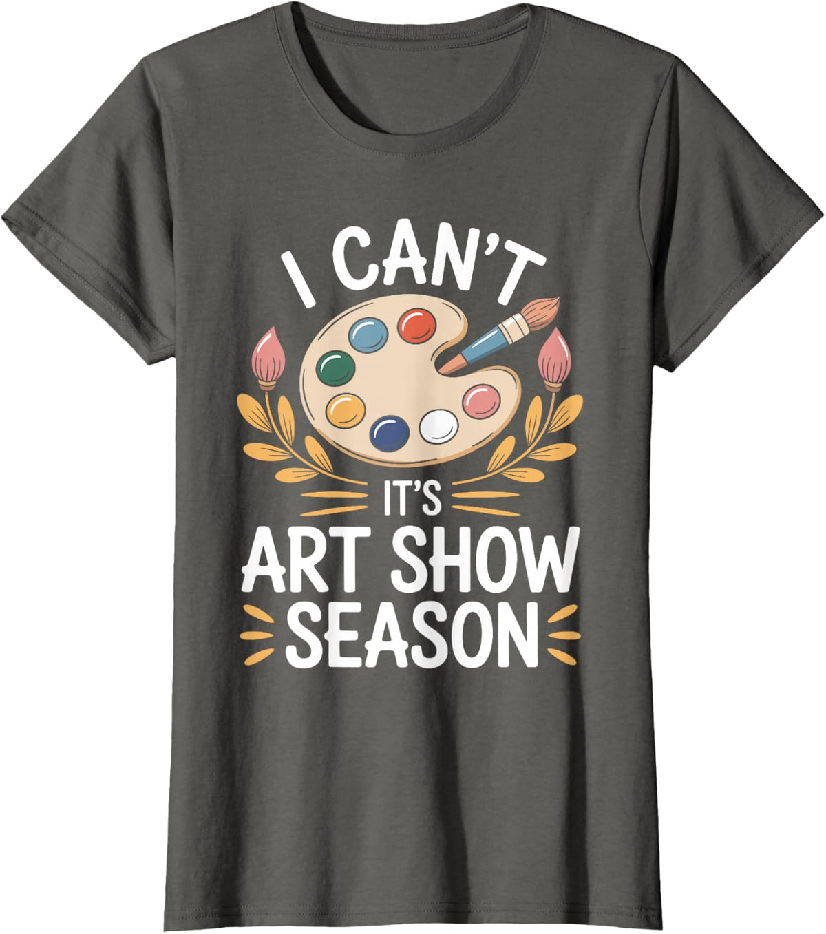 I Can't It's Art Show Season Funny Art Teacher T-Shirt - Asphalt Grey