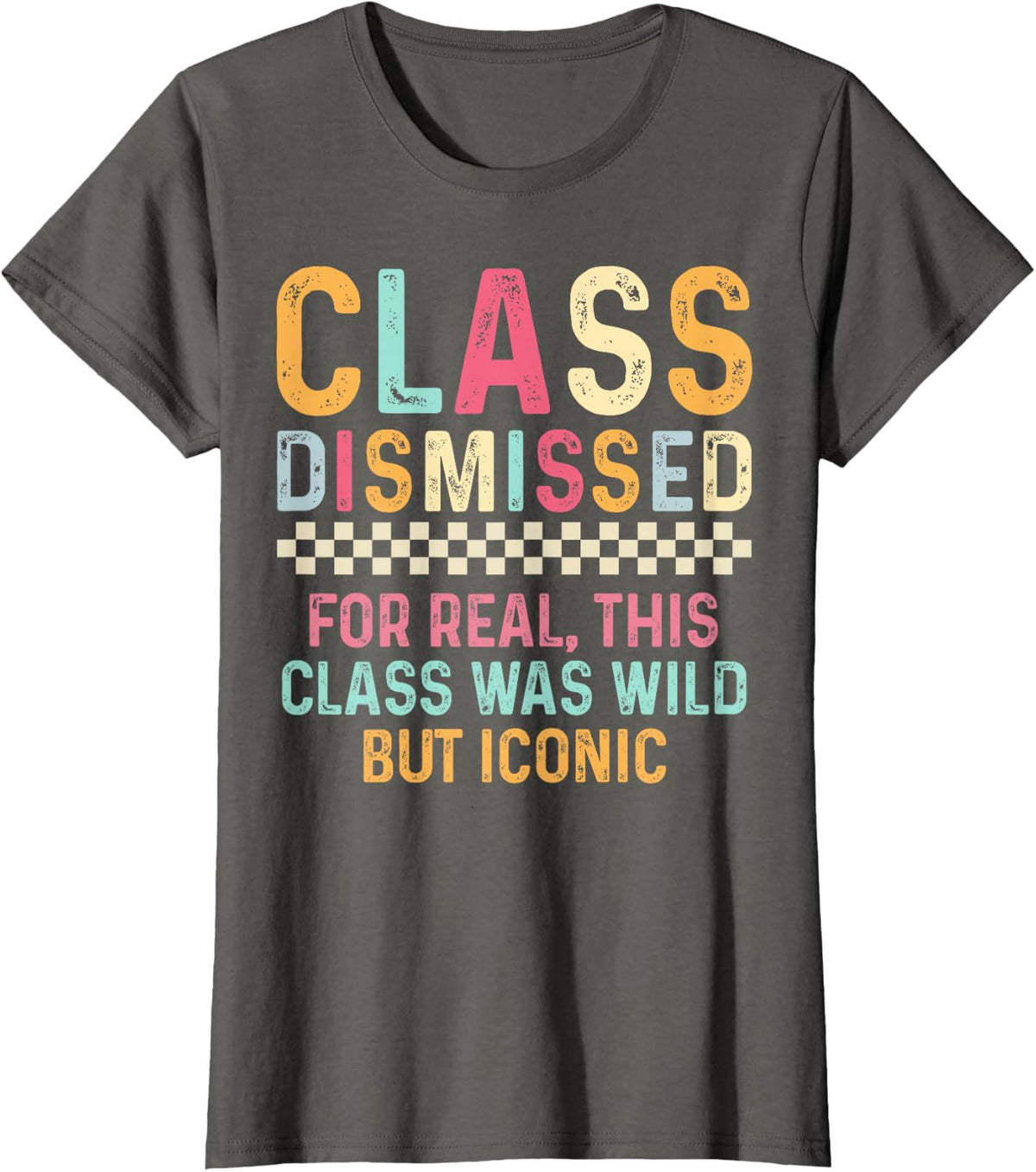 Last Day Of School For Real This Class Was Wild But Iconic Tee T-Shirt - Asphalt Grey
