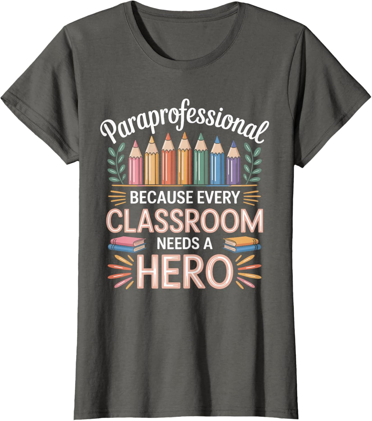 Paraprofessional Because Every Classroom Needs A Hero T-Shirt - Asphalt Grey