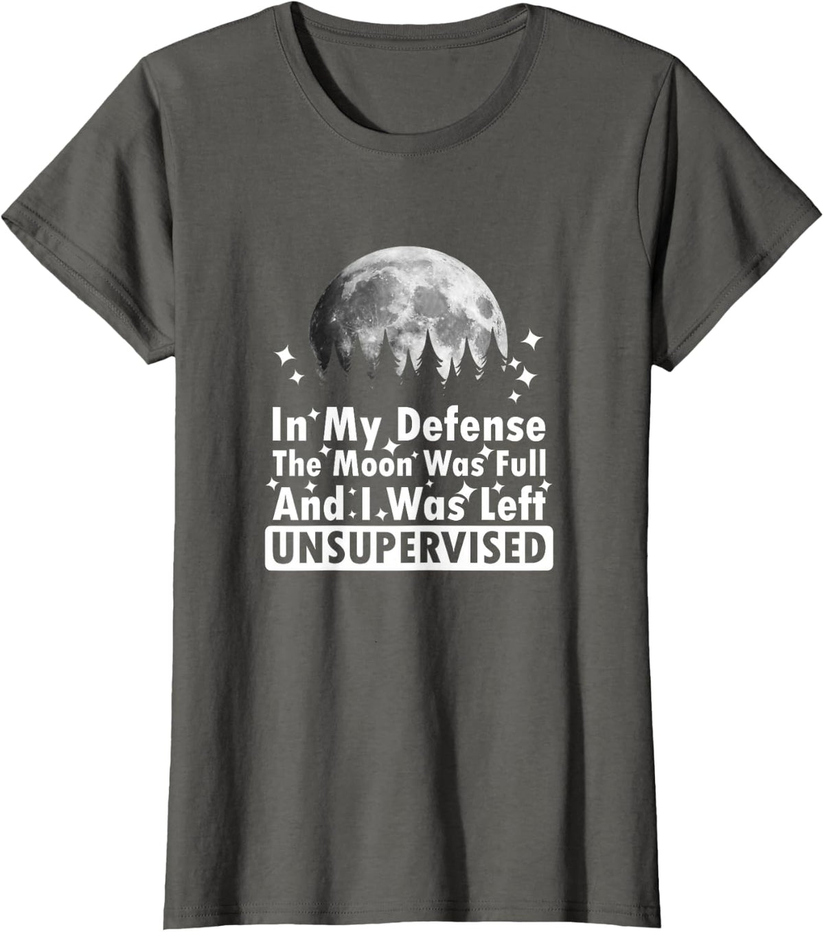 Sarcastic Humor Saying Apparel Funny Full Moon Unsupervised T-Shirt - Asphalt Grey