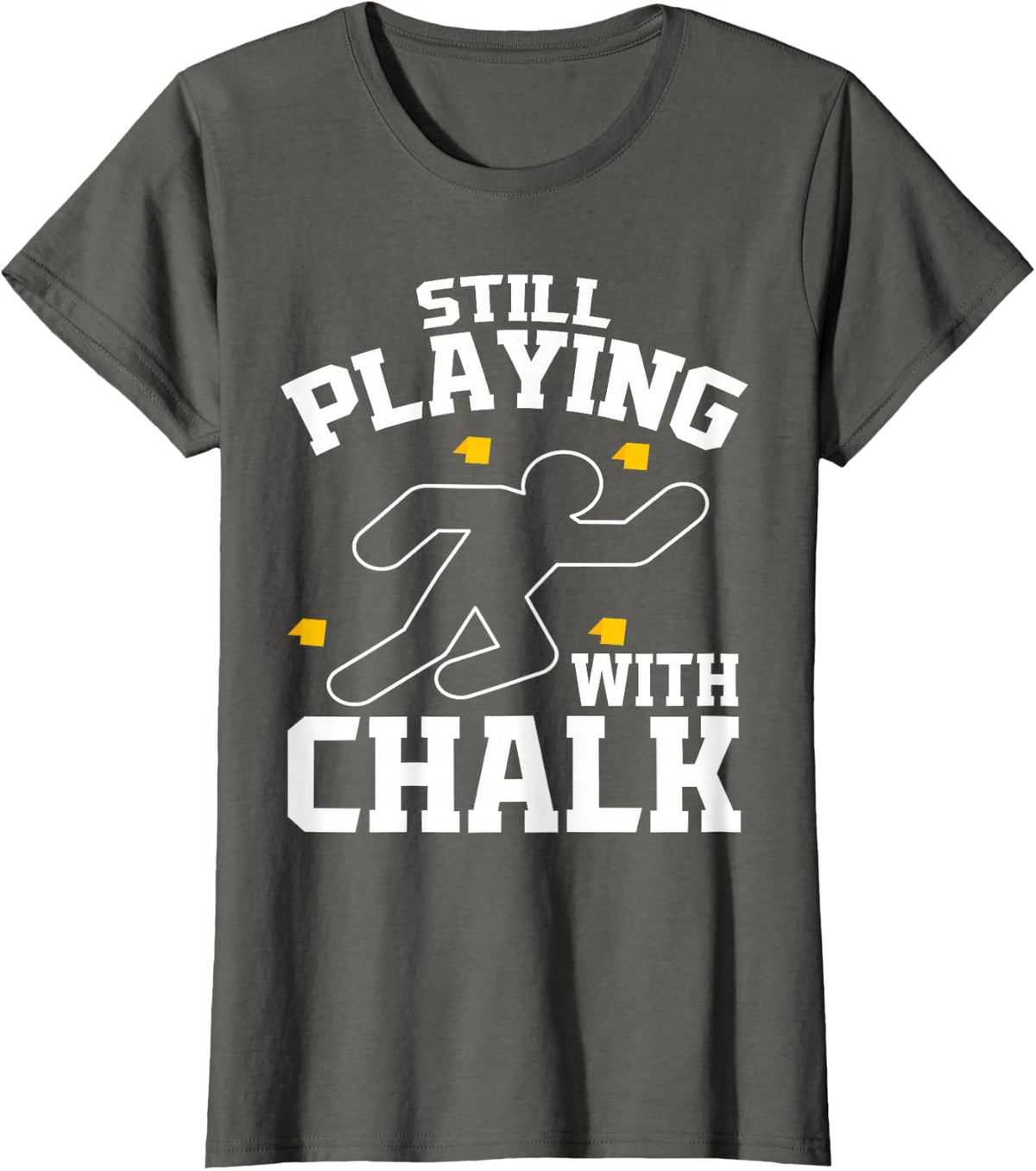 Still Playing With Chalk Forensic Science Crime Scene T-Shirt - Asphalt Grey