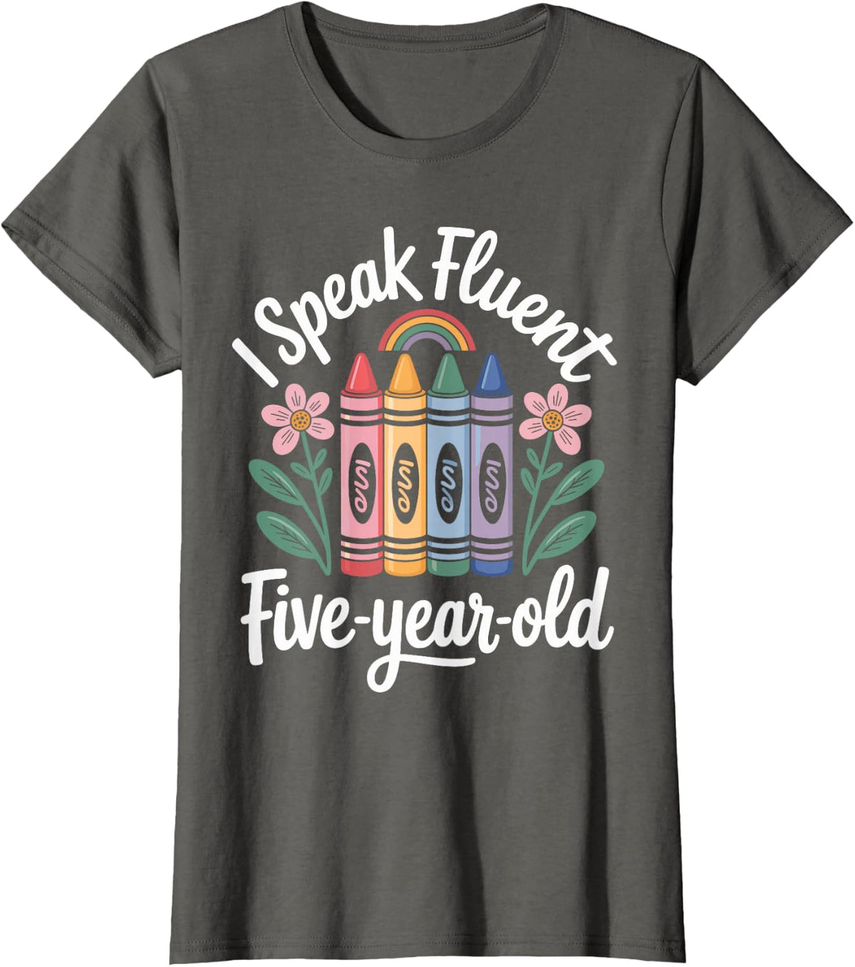 I Speak Fluent Five-Year-Old Teaching Kindergarten Teacher T-Shirt - Asphalt Grey