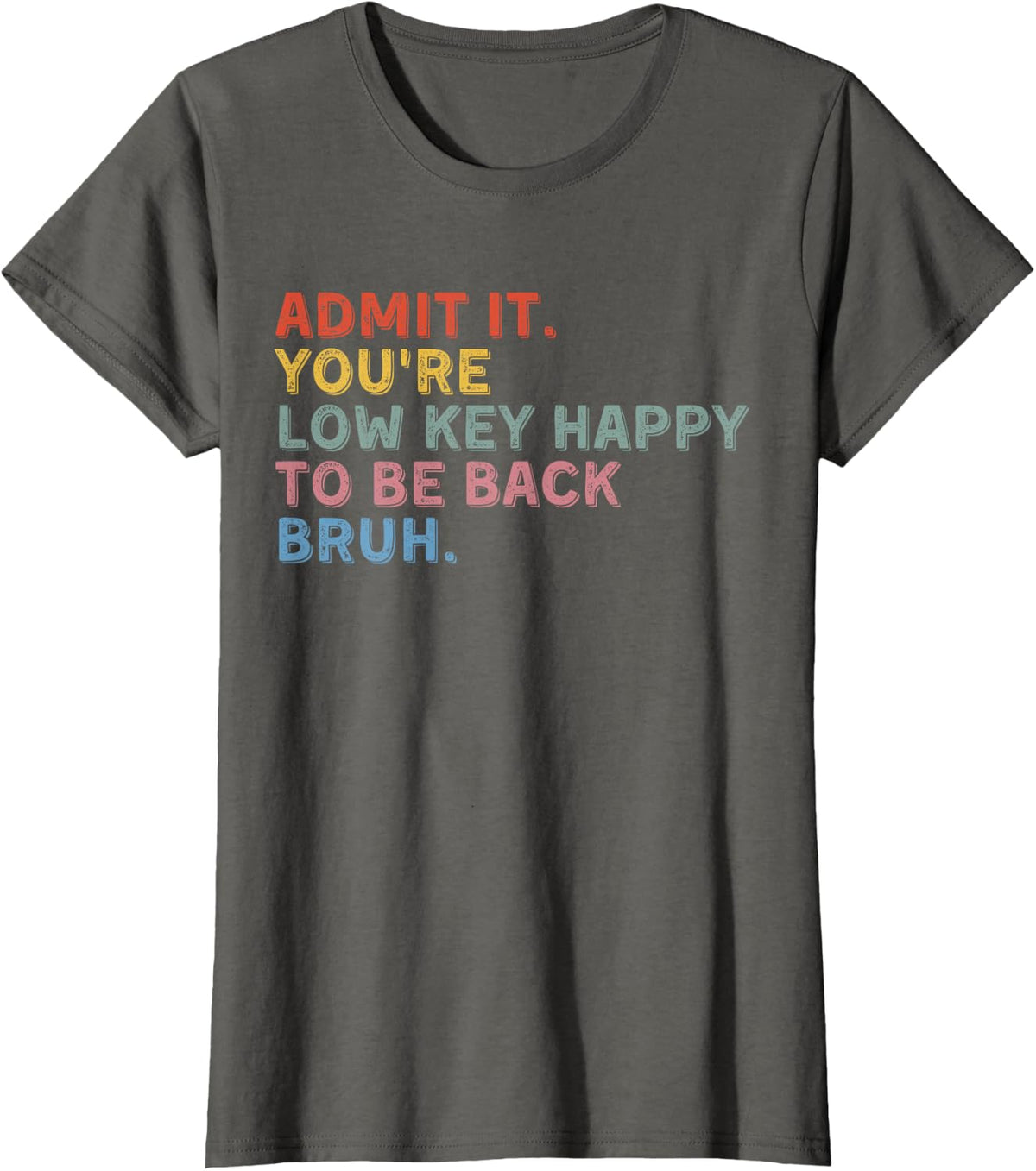 Admit It You're Low Key Happy to Be Back Bruh School T-Shirt - Asphalt Grey