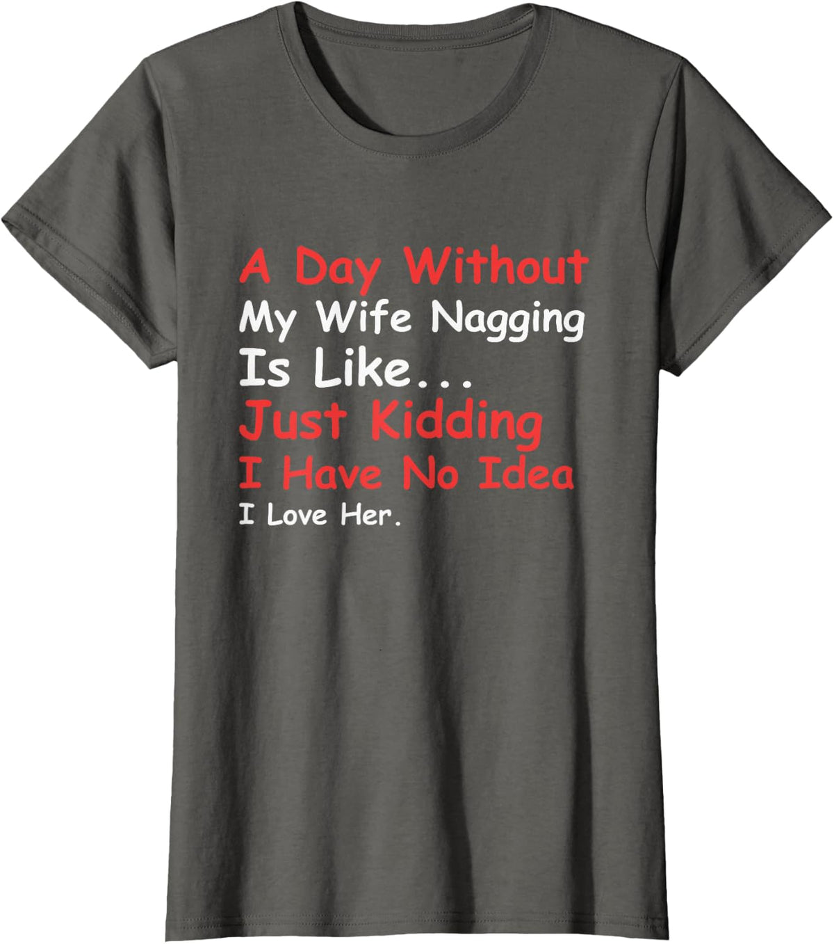 A Day Without My Wife Nagging Funny Saying Husband T-Shirt - Asphalt Grey