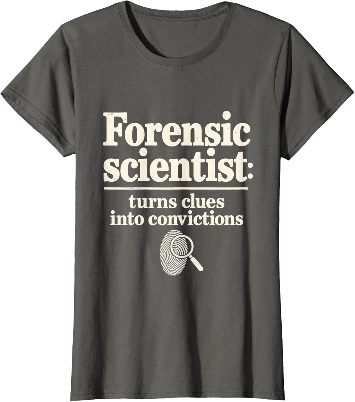 Forensic Scientist Turns Clues Into Convictions CSI T-Shirt - Asphalt Grey