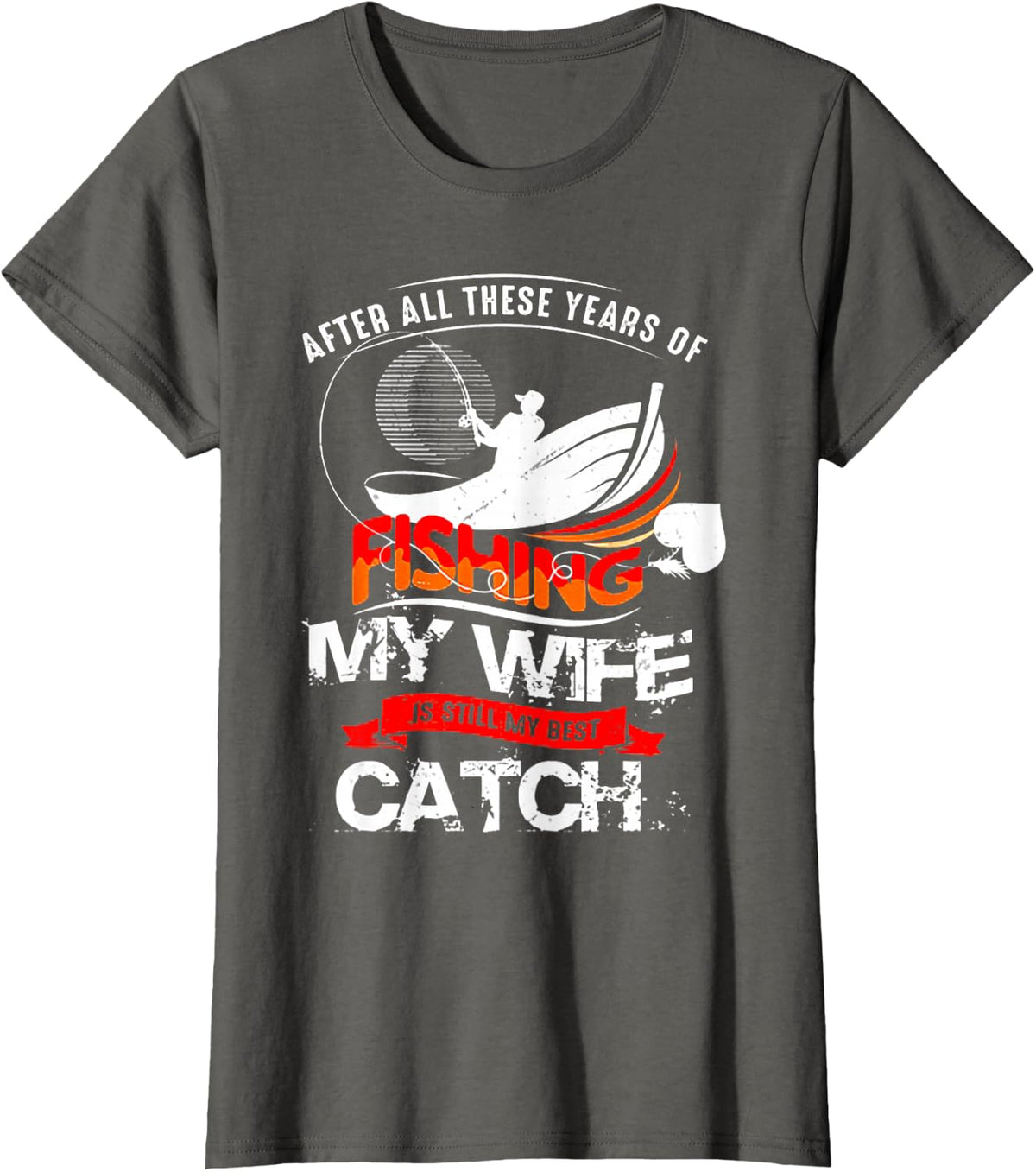 After All Those Years Of Fishing My Wife Is Still The Best Catch T-Shirt Tee For Husband - Asphalt Grey
