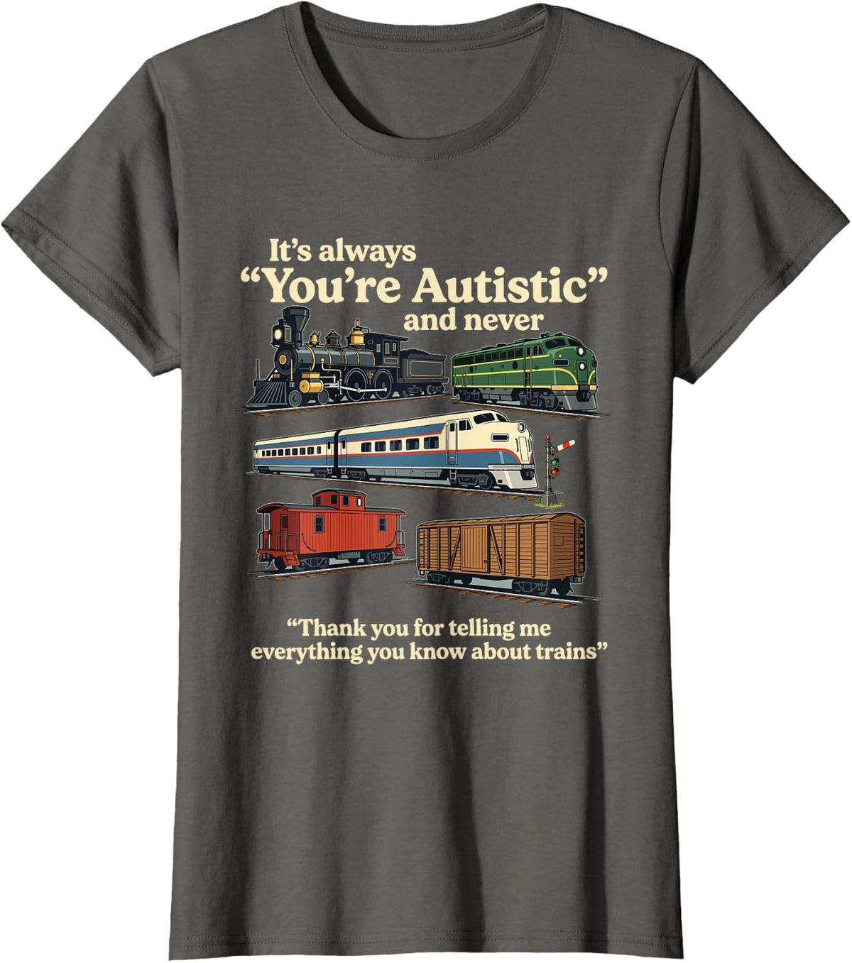 Funny Train Lover Railroad Humor Railway Railfan T-Shirt - Asphalt Grey