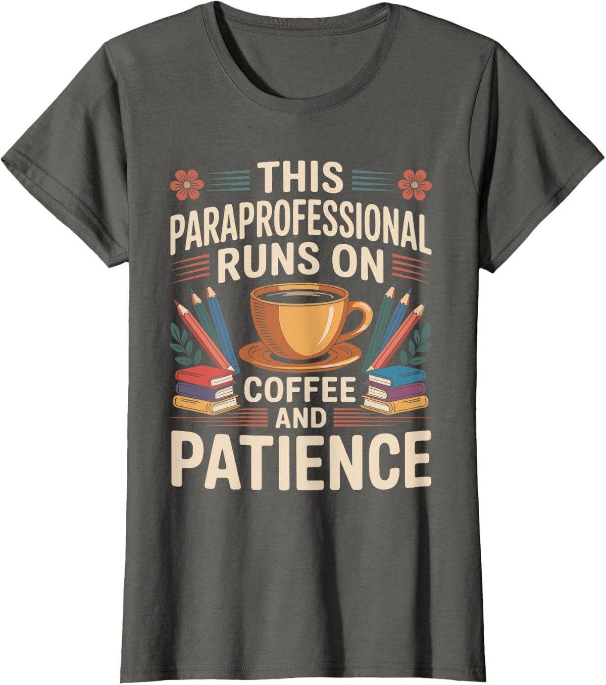 This Paraprofessional Runs On Coffee and Patience T-Shirt - Asphalt Grey