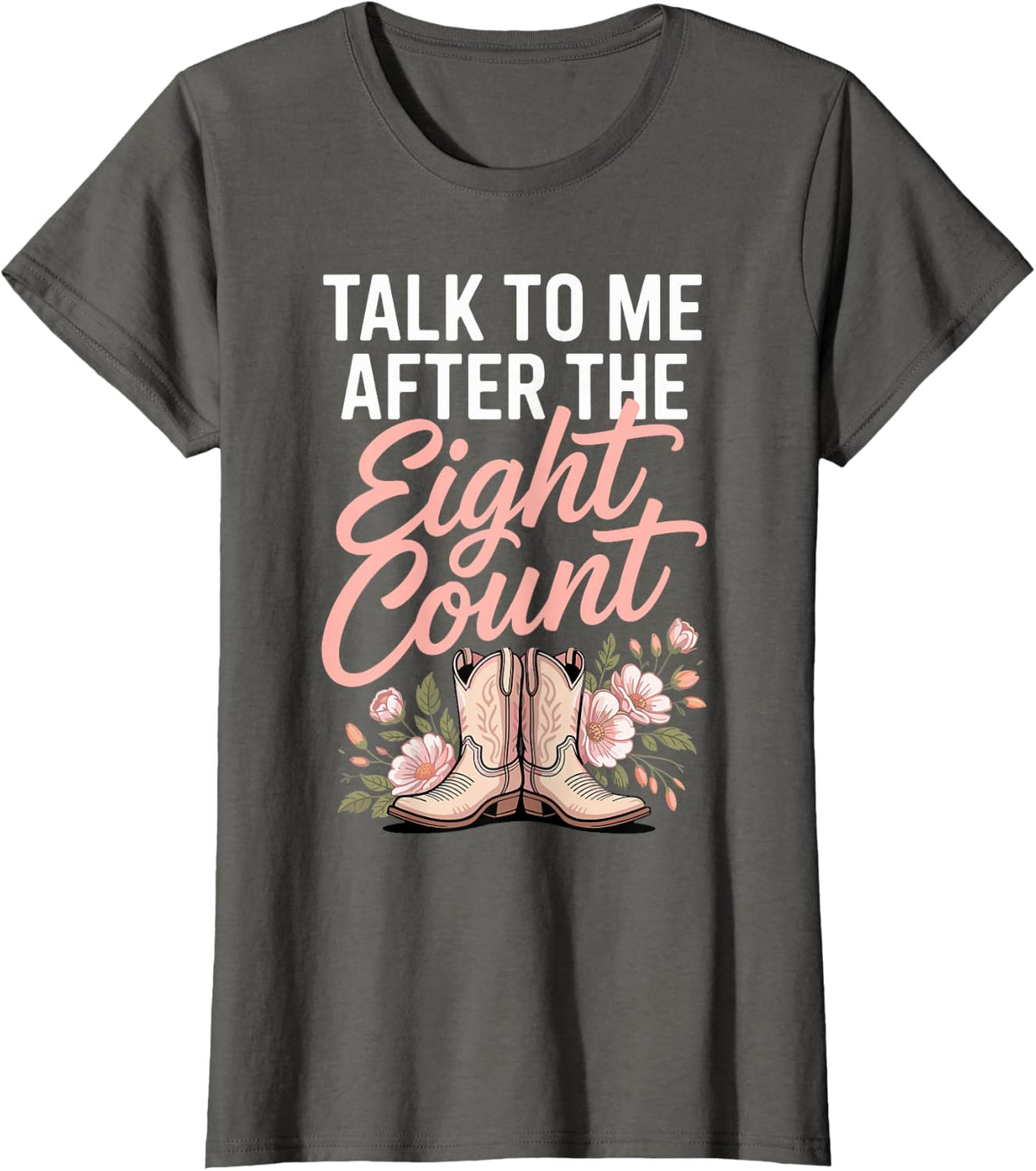 Talk to Me After The Eight Count Line Dancing Country T-Shirt - Asphalt Grey